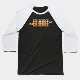 Perfect Perfectly Imperfect Baseball T-Shirt